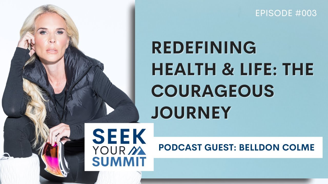 Episode 03: Seek Your Summit: Redefining Health and Life: The Courageous Journey with Belldon Colme