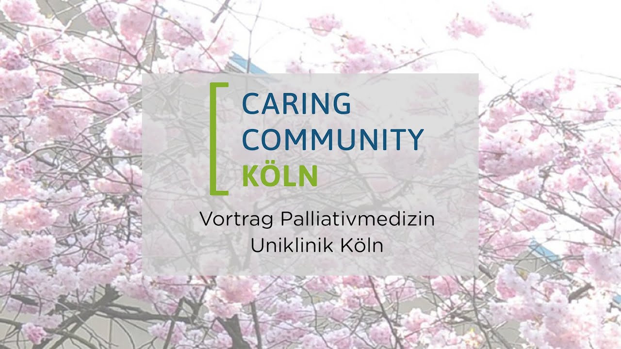 Caring Community Köln - Sterben, Tod und Trauer in der Gesellschaft - Vortrag Palliativmedizin