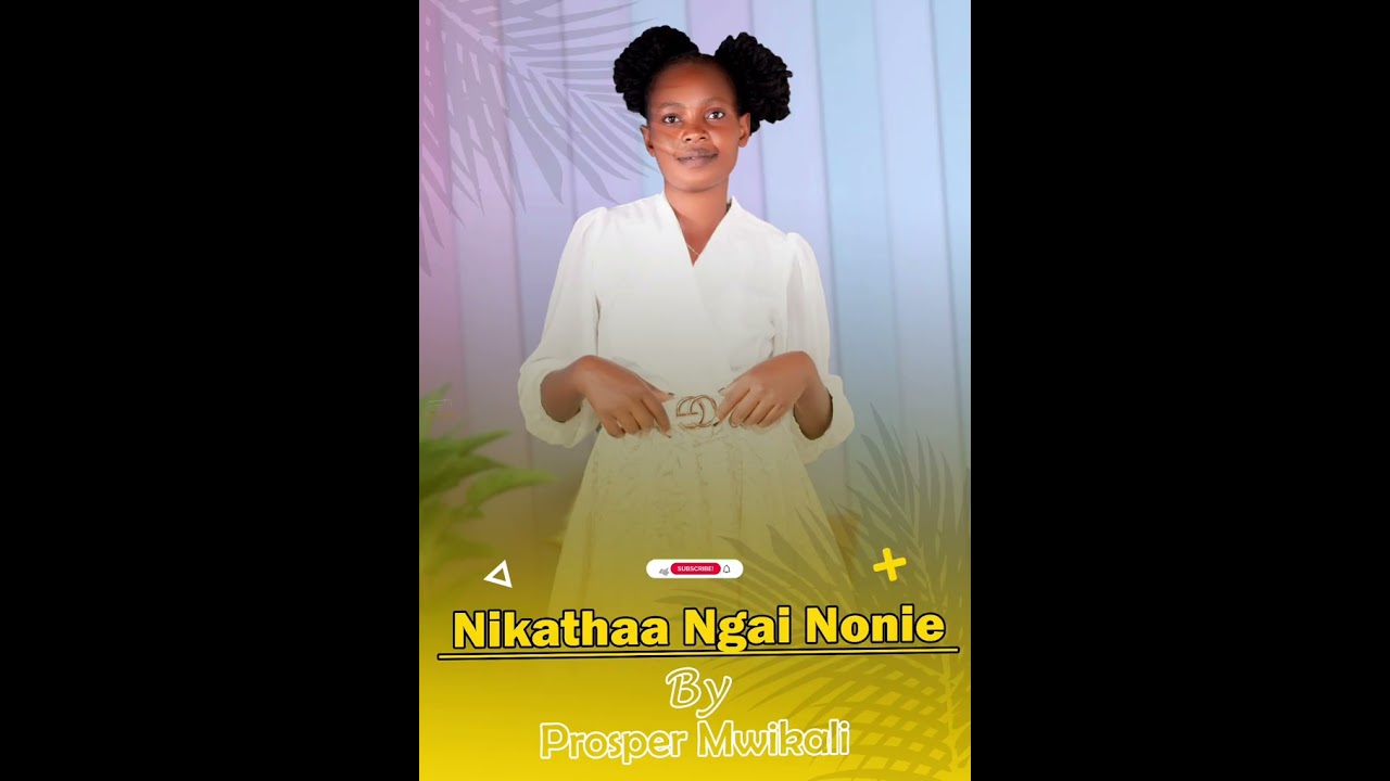 NIKATHAA NGAI NOONIE BY PROSPER MWIKALI 