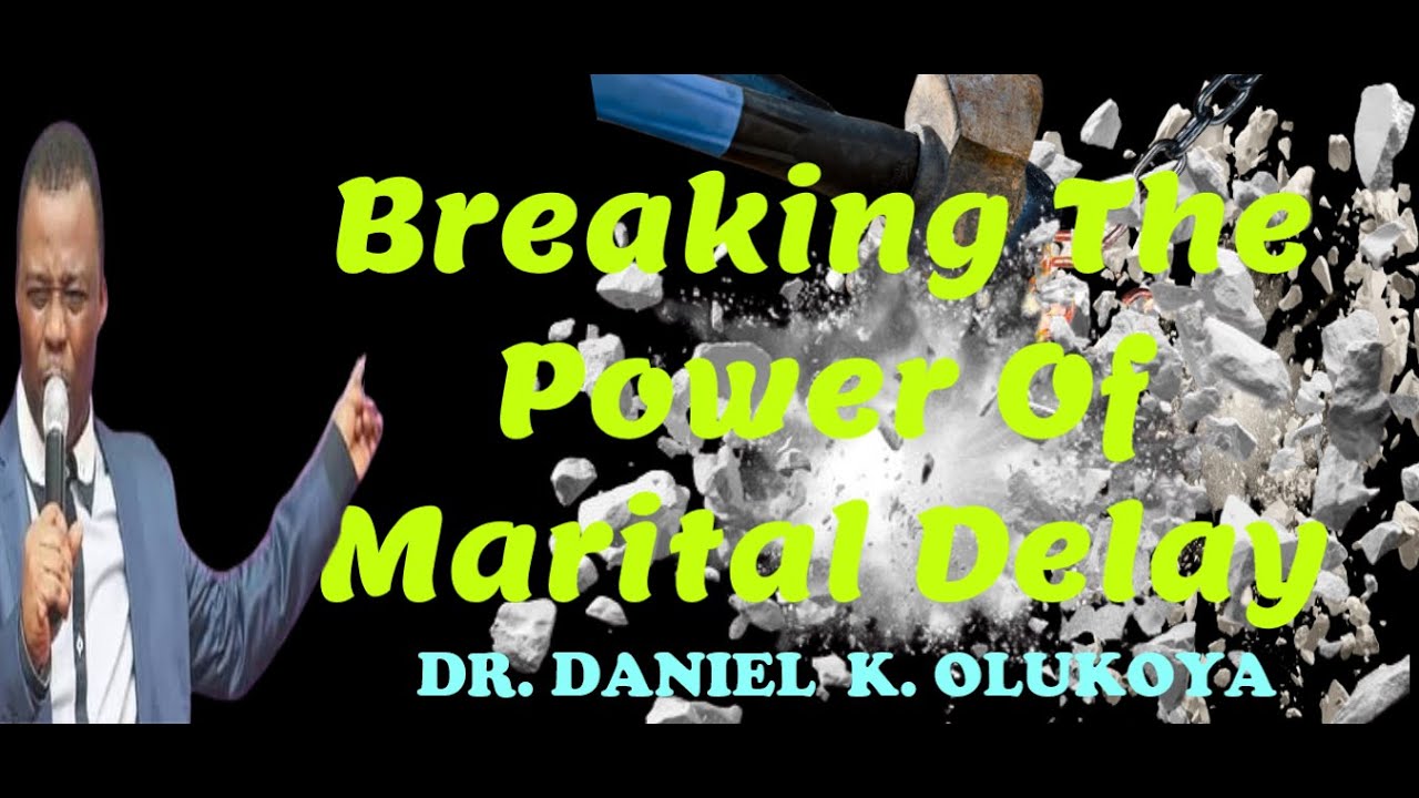Breaking The Power Of Marital Delay ||DR. DANIEL  K. OLUKOYA