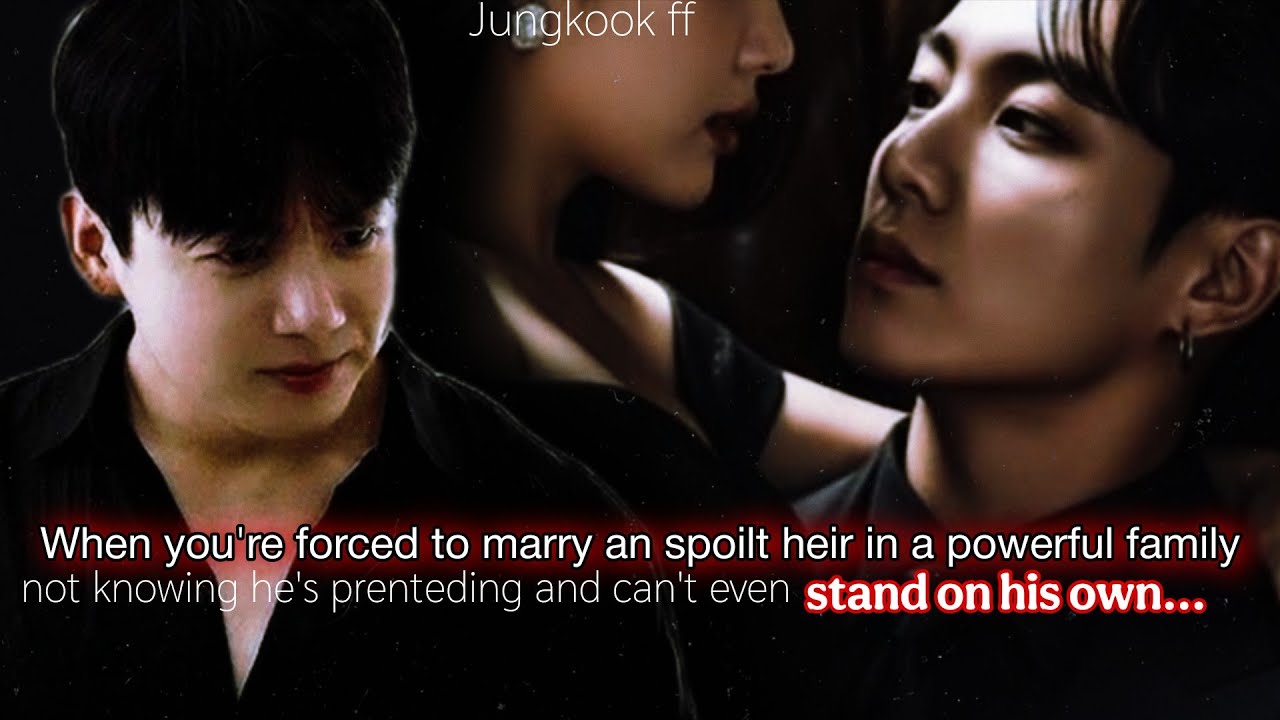 Jk ff | When you're forced to marry an spoilt heir in a powerful family not knowing he's pretending