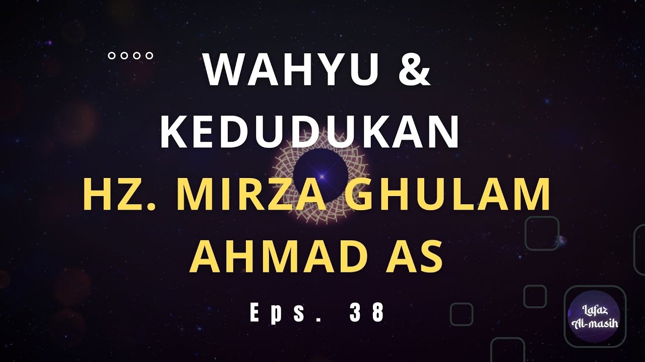 Wahyu dan kedudukan Hz. Mirza Ghulam Ahmad as || LAFAZ AL-MASIH #38