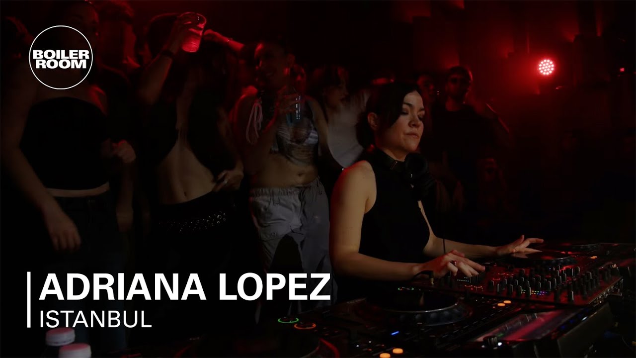 Adriana Lopez | Boiler Room: Istanbul