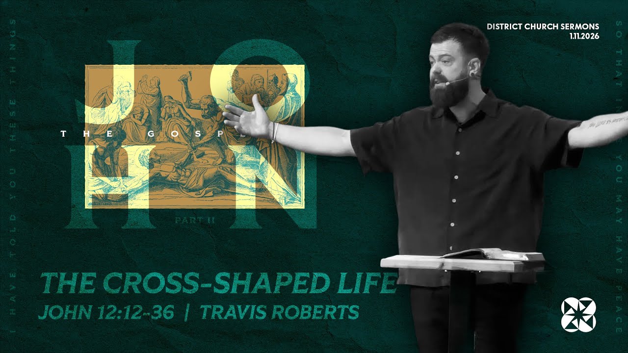 The Cross-Shaped Life | The Gospel of John: Part II - John 12:12-36 | Travis Roberts