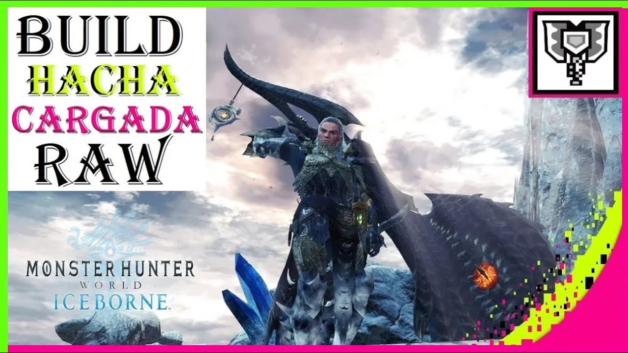 [CB] BUILD Hacha Cargada 🌟 RAW 🌟 para SAED & H. Salvaje 🍕 | Meta FATALIS |  Monster Hunter | LVIS999