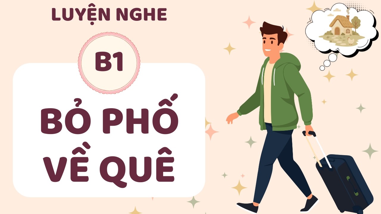 ️🎧 Luyện Nghe Tiếng Anh B1 - BỎ PHỐ VỀ QUÊ - Listening English Podcast