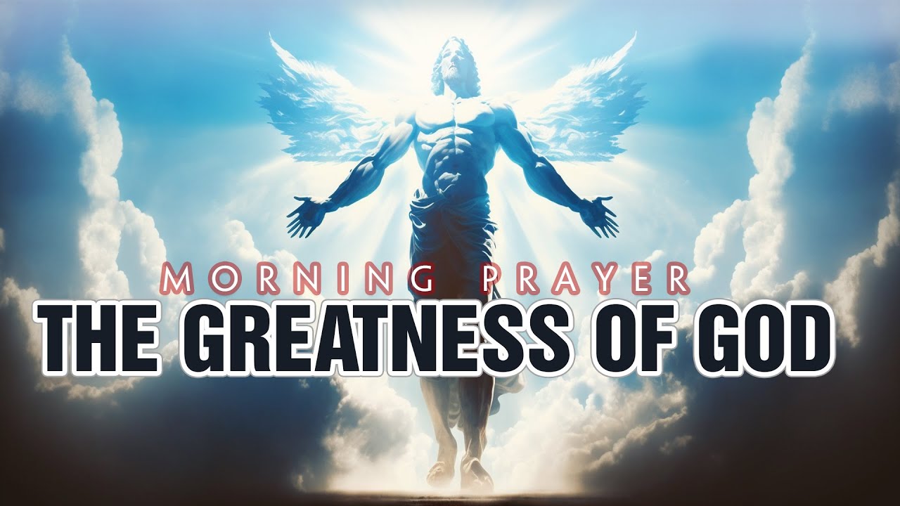 The Greatness of God | Morning Prayers | Night Prayers | Blessed To Prayers