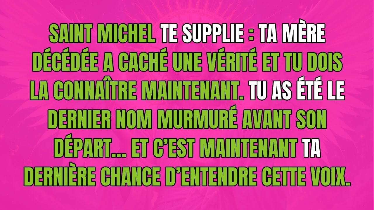 SAINT MICHEL TE SUPPLIE : TA MÈRE DÉCÉDÉE "A CACHÉ UNE VÉRITÉ" ET TU DOIS LA CONNAÎTRE MAINTENANT