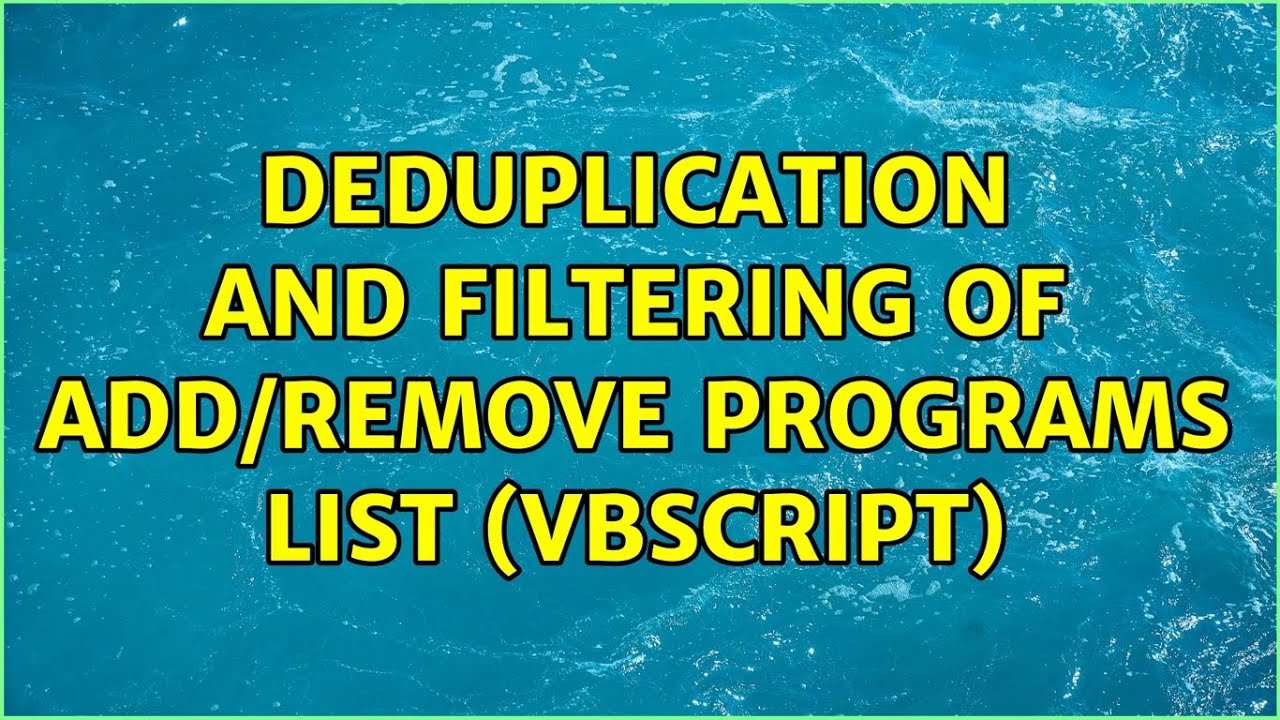 Deduplication and filtering of Add/Remove Programs list (VBScript) (3 Solutions!!)