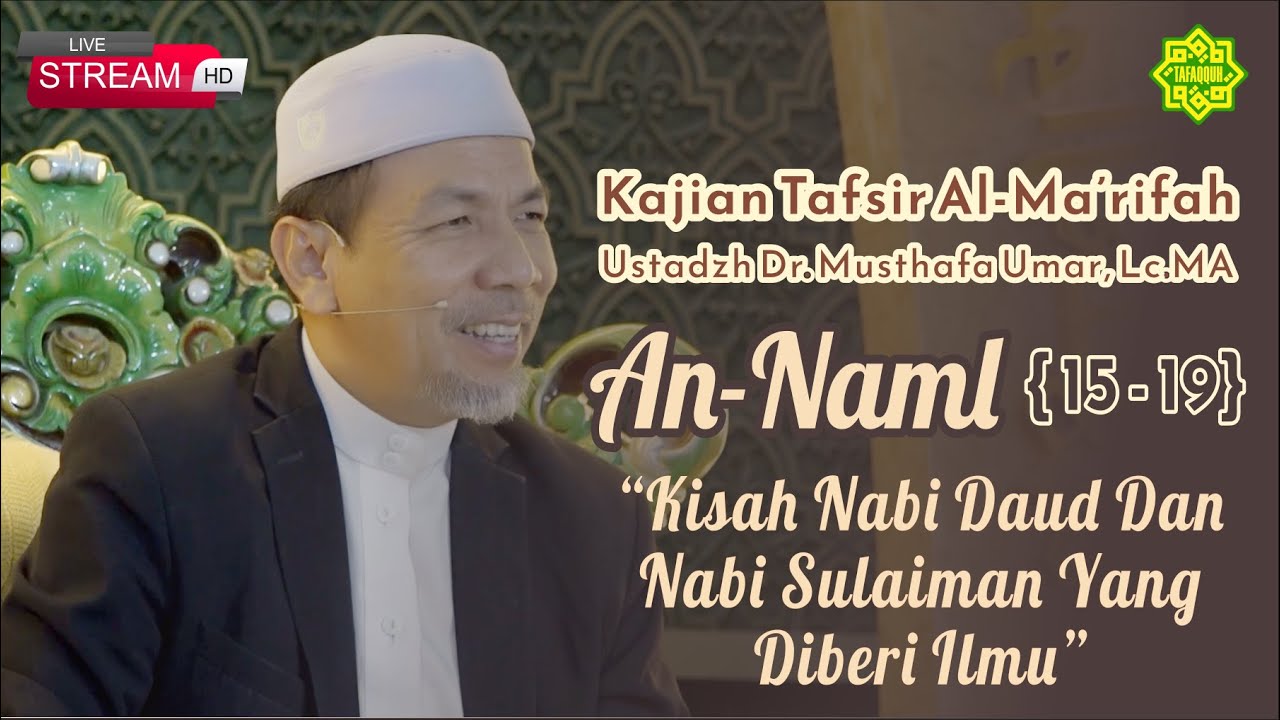KAJIAN TAFSIR SURAT AN-NAML AYAT  15-19  Ustadz Dr. KH. Musthafa Umar, Lc. MA (08/08/2023)