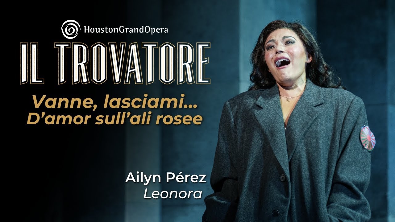 “Vanne, lasciami...D’amor sull’ali rosee” from Verdi's Il trovatore | Ailyn Pérez at HGO
