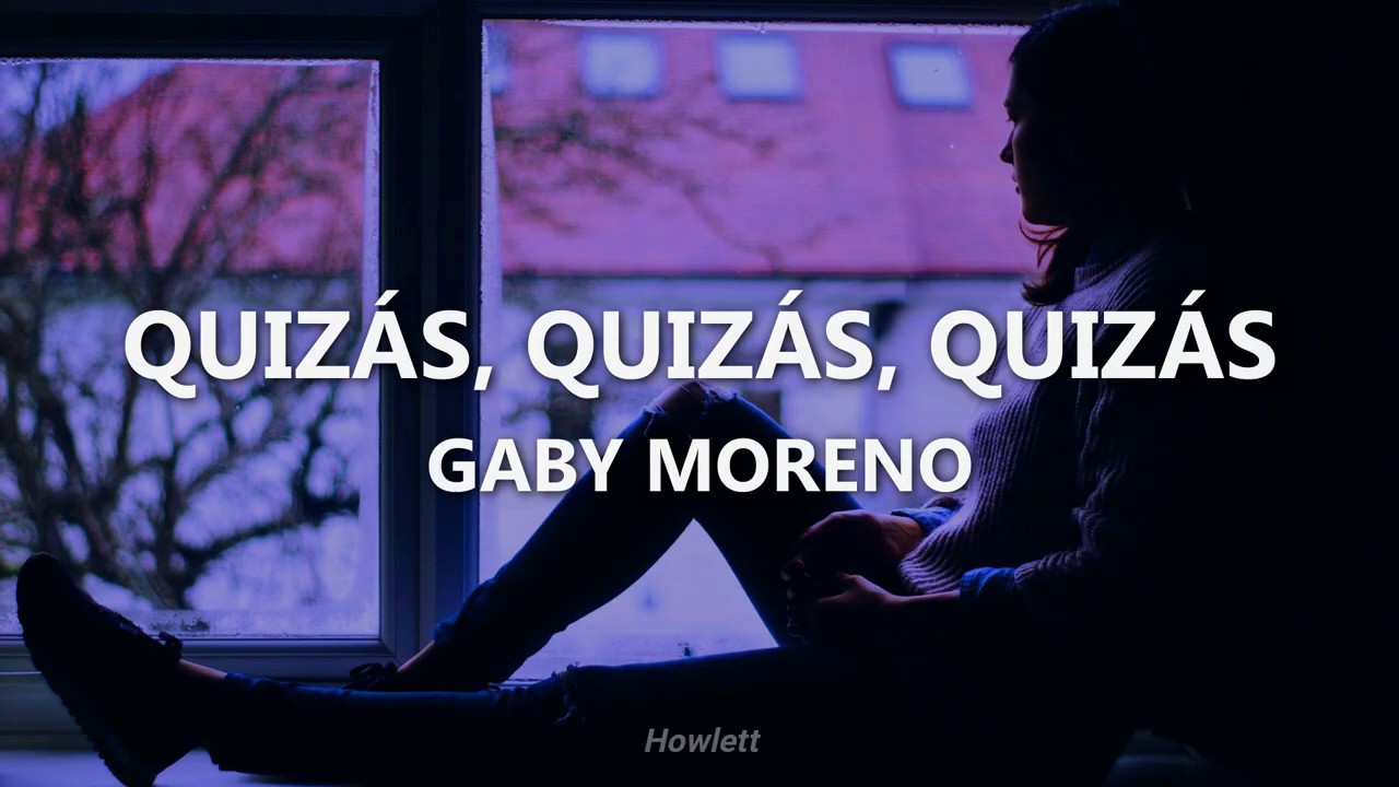 Gaby Moreno - Quiz&aacute;s, Quiz&aacute;s, Quiz&aacute;s - Letra