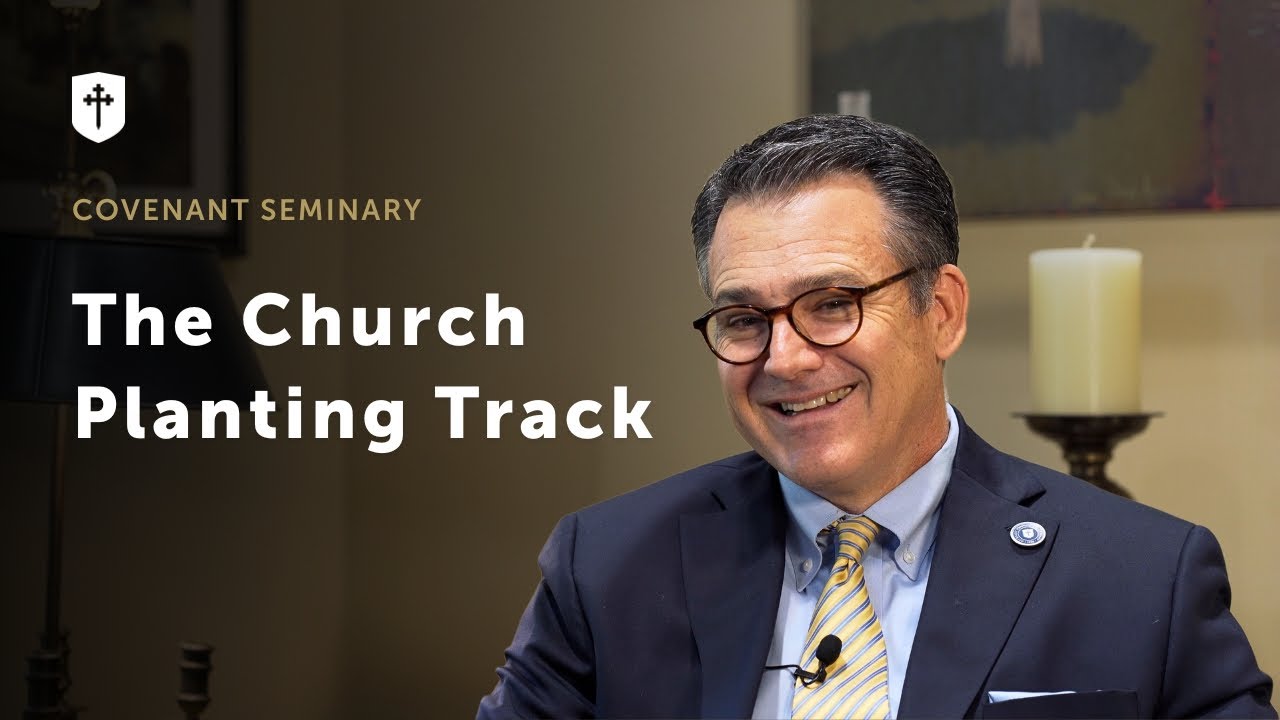 The Church Planting Track at Covenant Seminary