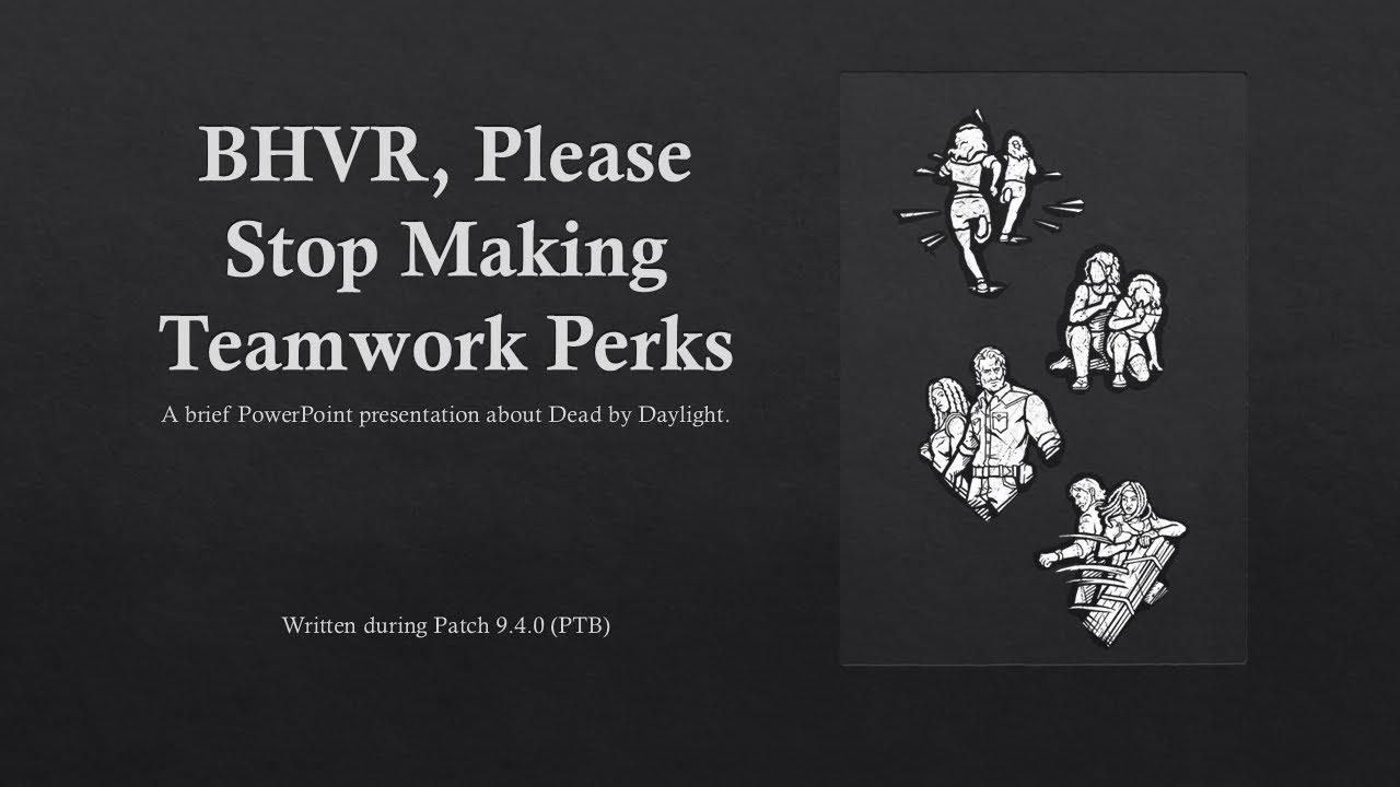 BHVR, Please Stop Making Teamwork Perks, a Brief PowerPoint Presentation | Dead By Daylight