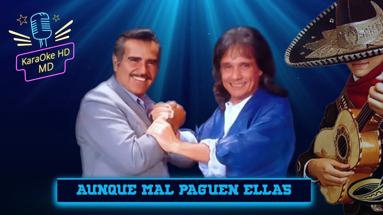 AUNQUE MAL PAGUEN ELLAS - VICENTE FERNÁNDEZ & ROBERTO CARLOS (KaraOke HD)
