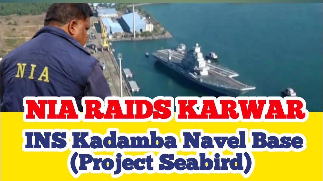 NIA raids karwar INS Kadamba Navel Base (Project Seabird)