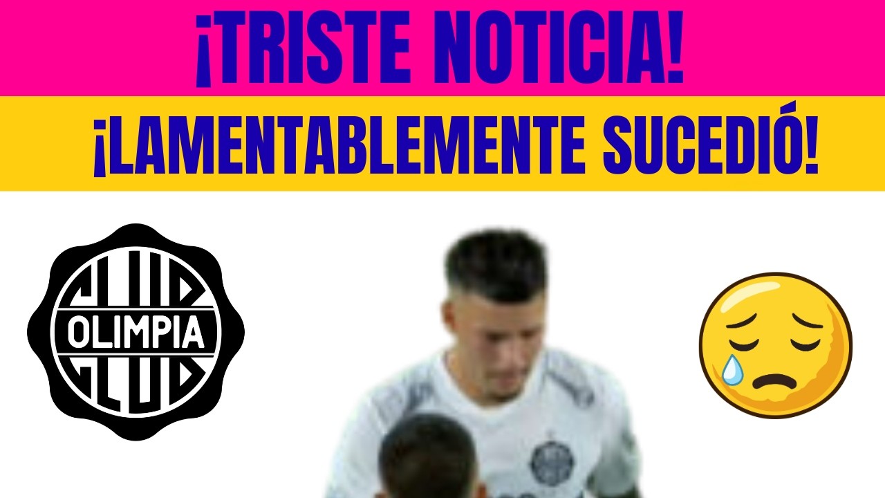 💣¡LA PEOR NOTICIA DE TODAS! ¡PARAGUAY EN TOTAL TRISTEZA! OLIMPIA NOTICIAS! OLIMPIA NOTICIAS HOY!