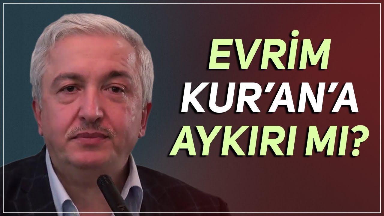 Evrim Kur’an’a aykırı mı? - Prof.Dr. Mehmet Okuyan