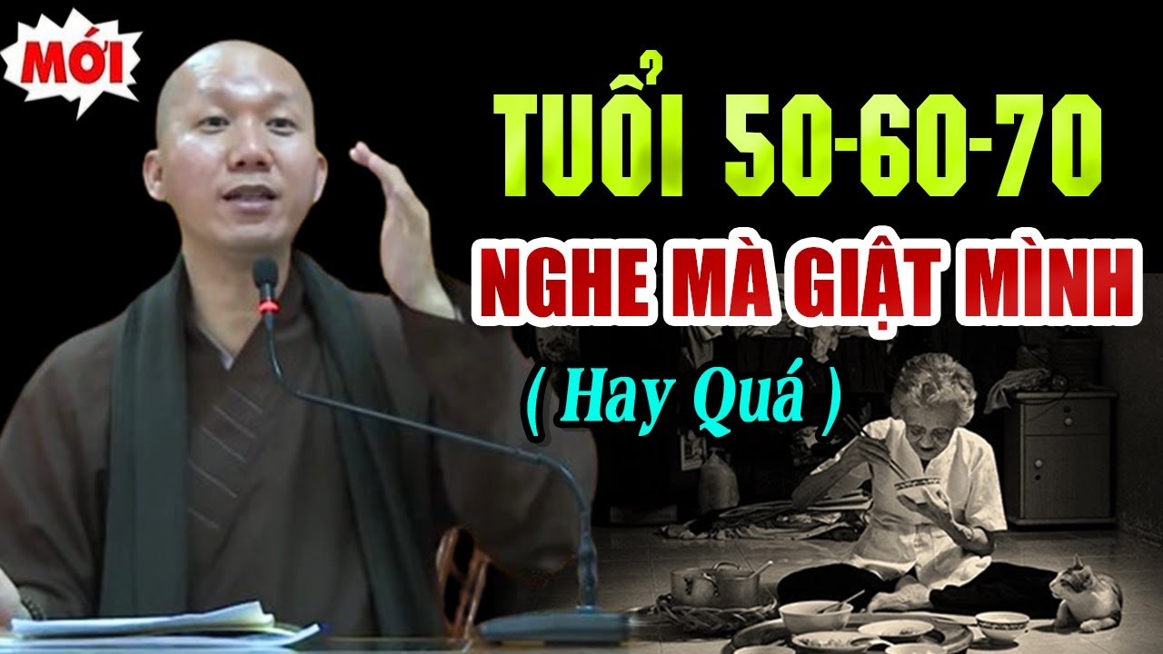 Tuối 50 - 60 - 70 Nghe Mà Giật Mình | Thầy Thích Minh Thành