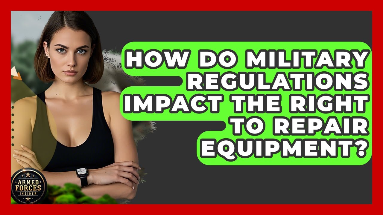 How Do Military Regulations Impact the Right to Repair Equipment? - Armed Forces Insider