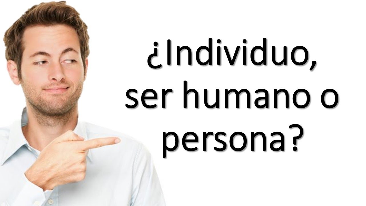 ¿Individuo, ser humano o persona? - ¿Qué significa ser persona?