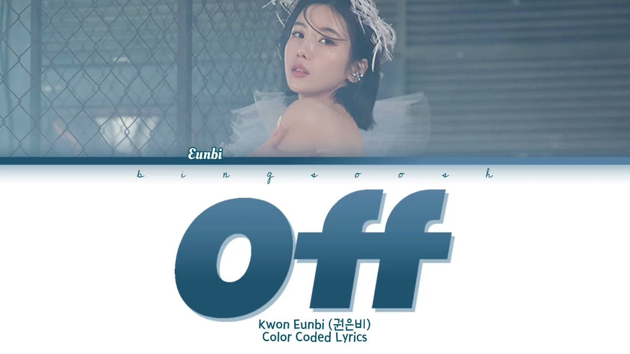 Kwon Eunbi (권은비) - Off (오프) Lyrics (Han/Rom/Eng/Color Coded/Lyrics/가사) | bingsoosh