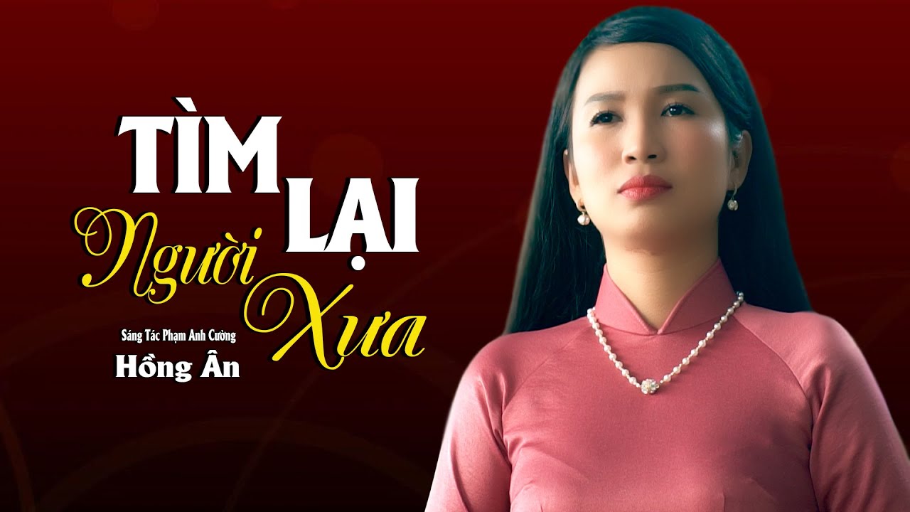T&igrave;m Lại Người Xưa - Giọng Ca Bolero Đầy Nội Lực H&uacute;t Hồn Người Nghe - Hồng &Acirc;n || Giọng Ca Mới