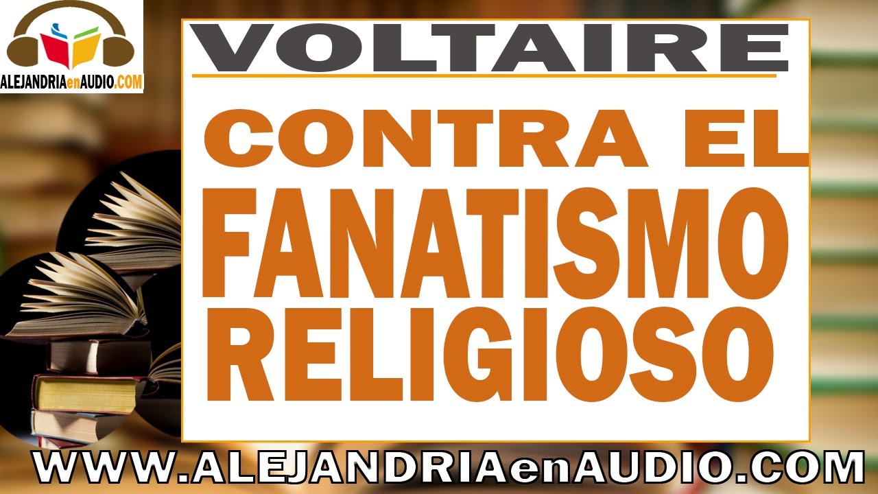 Contra el fanatismo religioso -Voltaire |ALEJANDRIAenAUDIO