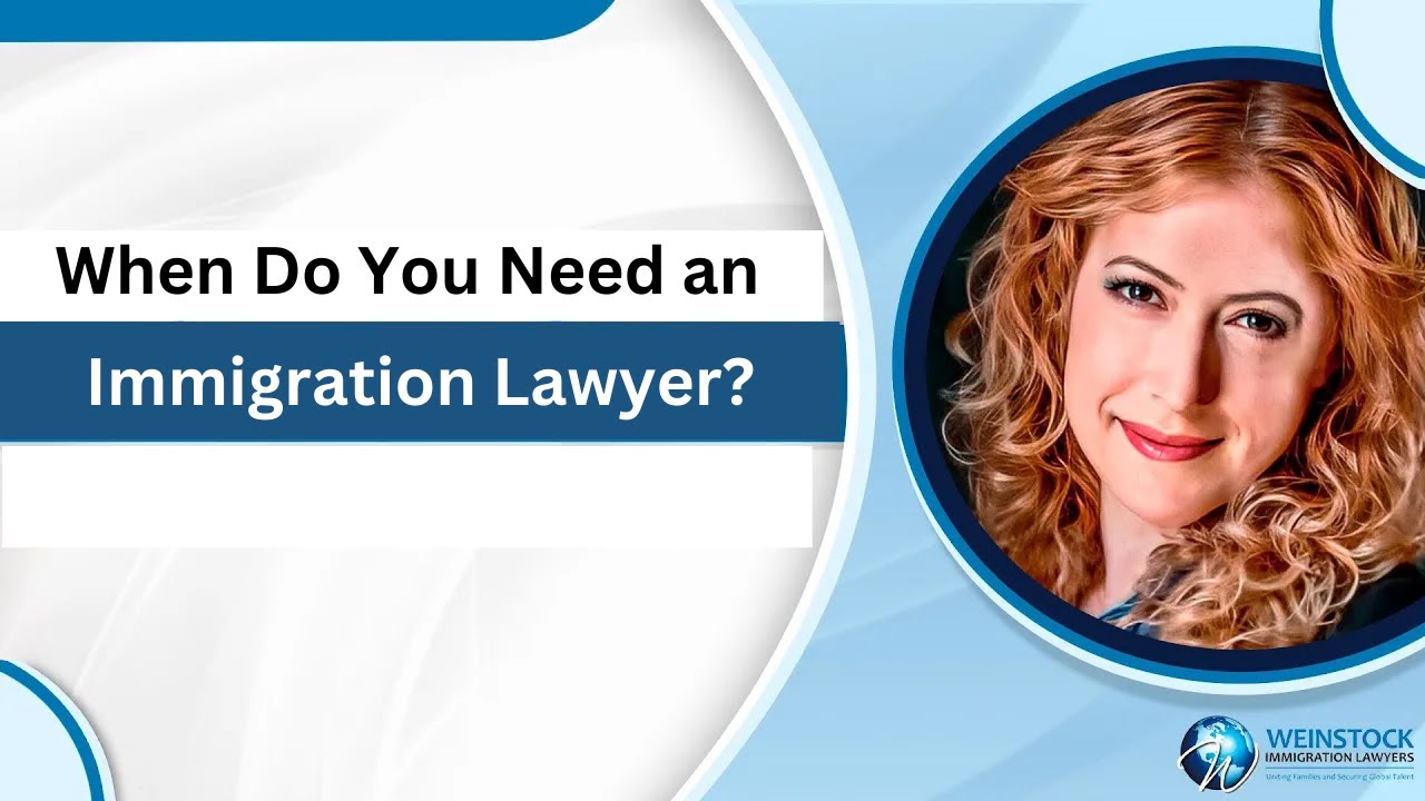 When Do You Need an Immigration Lawyer? | Immigration Attorney