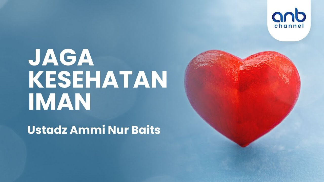 Jaga Kesehatan Iman | Ustadz Ammi Nur Baits