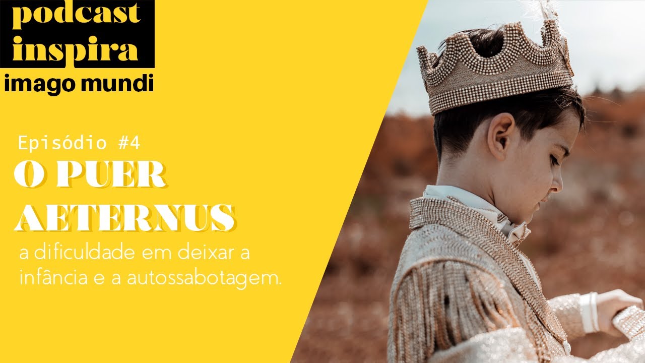 O PUER AETERNUS - PODCAST IMAGO MUNDI 4 - AUTOSSABOTAGEM