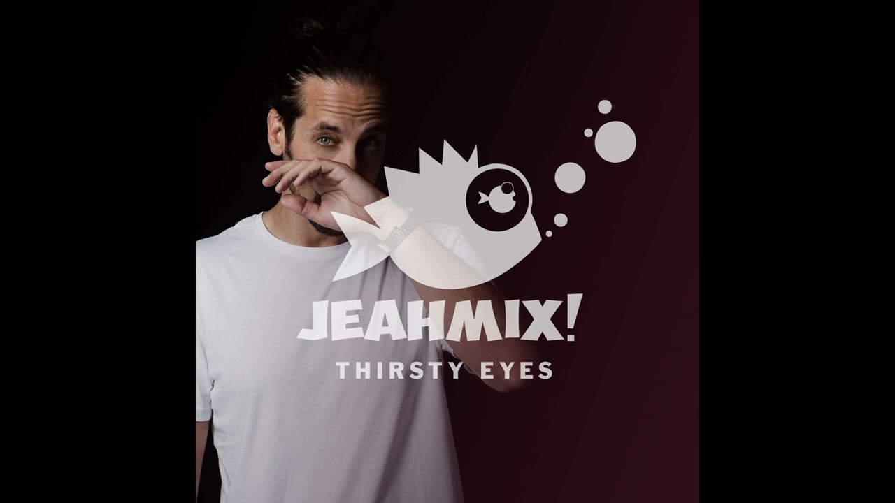 JEAHMIX! #4 - Thirsty Eyes