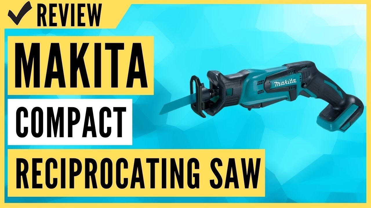 Makita XRJ01Z 18-Volt LXT Lithium-Ion Cordless Compact Reciprocating Saw Review