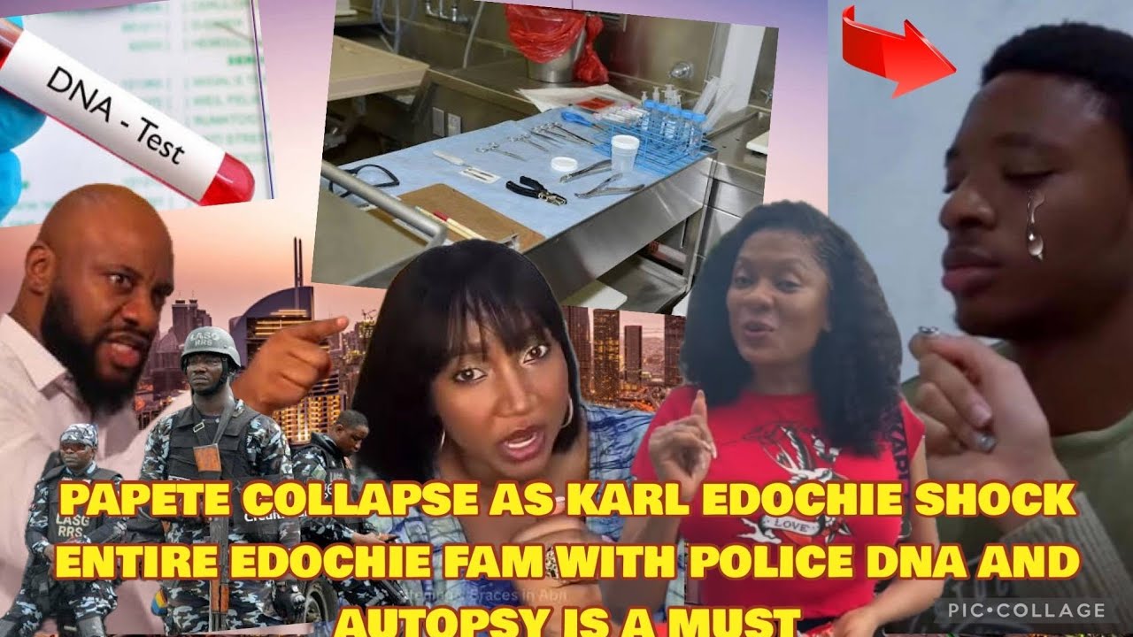BREAKING IG ON🔥PA P C0LLAPSE AS KARL EDOCHIE SHOCK ENTIRE EDOCHIE FAM WITH POLICE DNA & AUT0PSY 