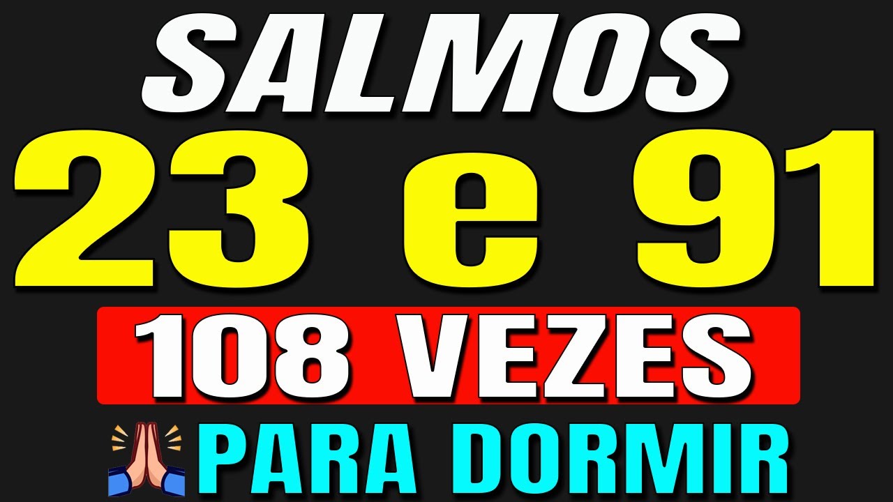 SALMOS 23 e 91 - 108 VEZES