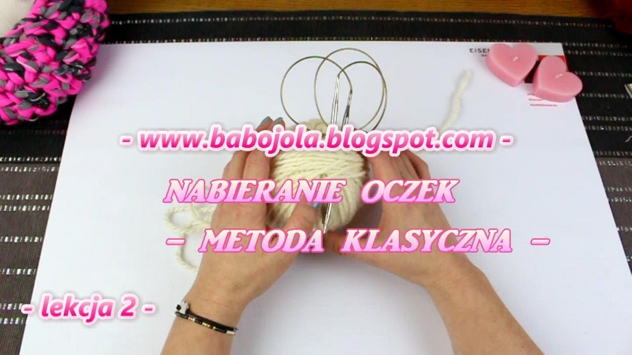 lekcja 2.  Nabieranie oczek- metoda klasyczna.Oczka prawe /lewe - jak zrobić.