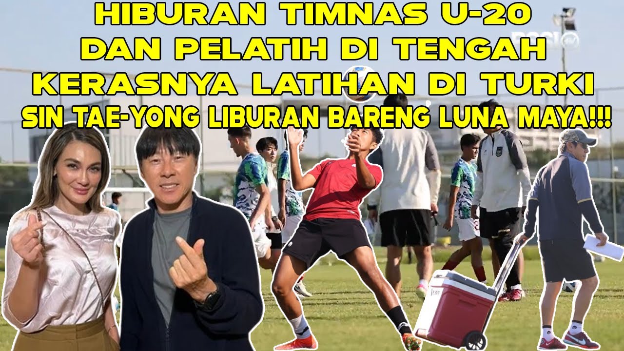 liburan Pemain Timnas  dan pelatih  di Tengah Latihan Keras di Turki sin tae yong bareng luna maya