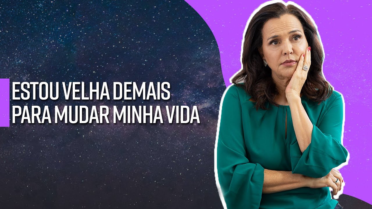 ESTOU VELHA DEMAIS PARA MUDAR MINHA VIDA
