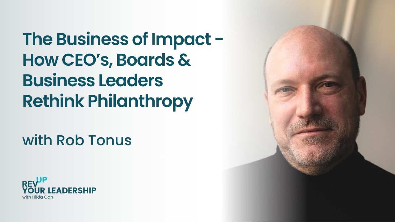 The Business of Impact - How CEO’s, Boards & Business Leaders Rethink Philanthropy w/ Rob Tonus