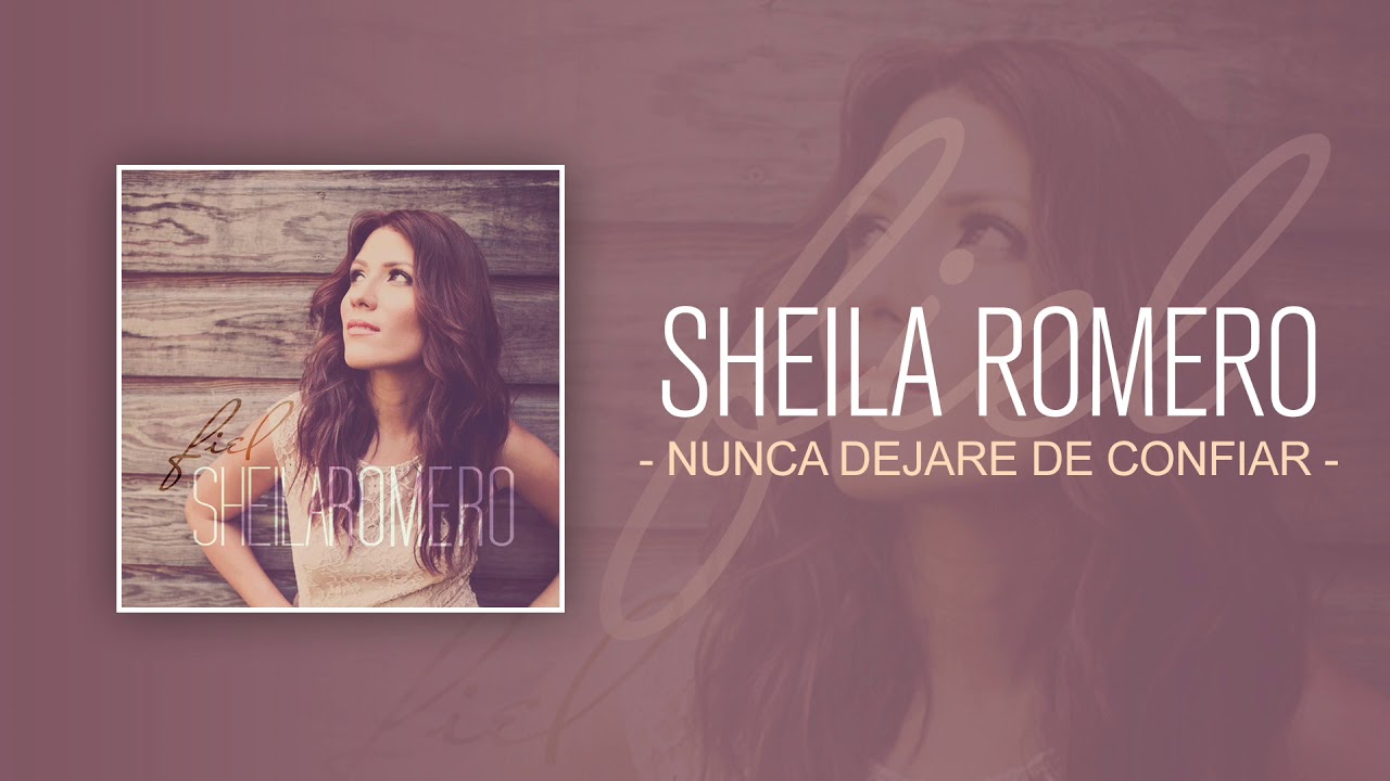 Sheila Romero - Nunca dejar&eacute; de confiar (Fiel)