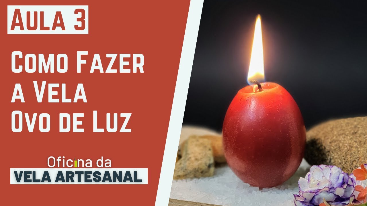 Aula 5 da Oficina da Vela Artesanal - Como Fazer as Velas Ovo de Luz
