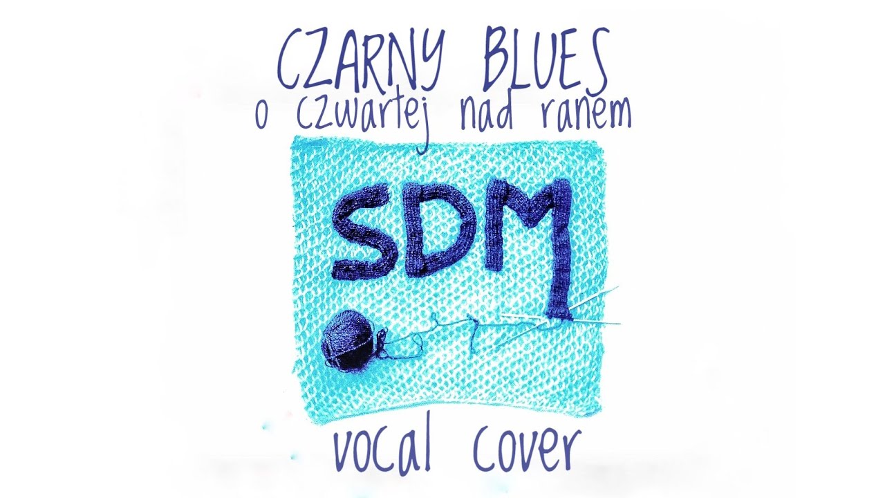 SDM • Czarny blues o czwartej nad ranem  |  vocal cover