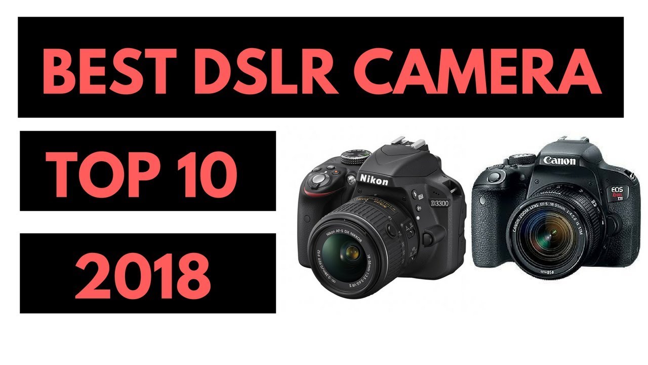 Top 10 Best DSLR Cameras 2018