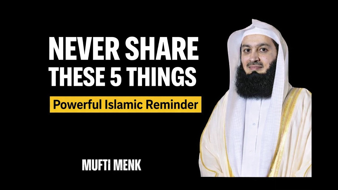 5 Things You Should Never Share | Deep Islamic Reminder by Mufti Menk