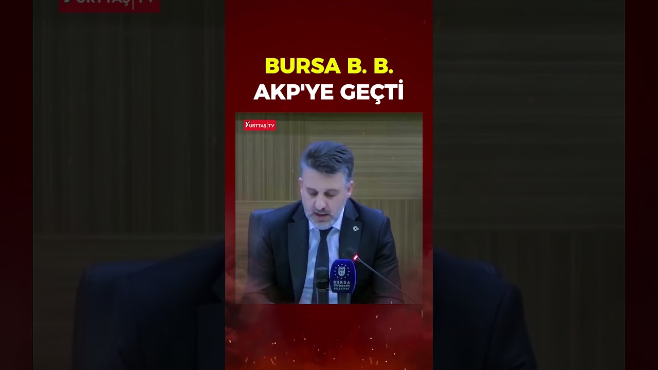 Bursa B&uuml;y&uuml;kşehir Belediyesi AKP'ye ge&ccedil;ti!