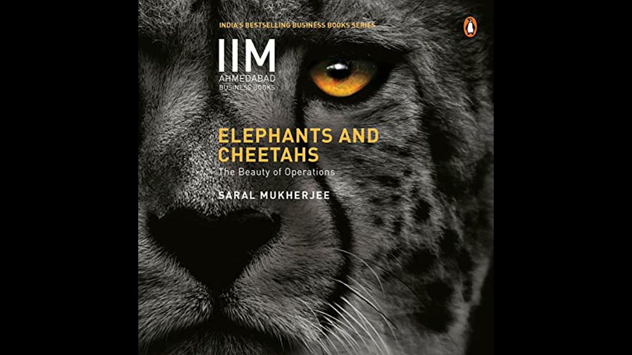 Elephants and Cheetahs: The Beauty of Operations: The Beauty of Operations by Saral Mukherjee