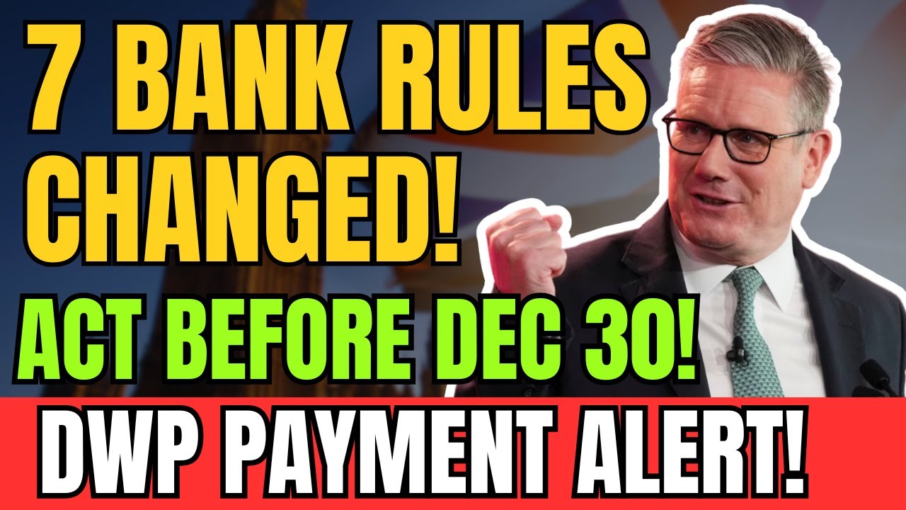 DWP Warning: 7 New Banking Rules Announced &mdash; Act Before 30 December
