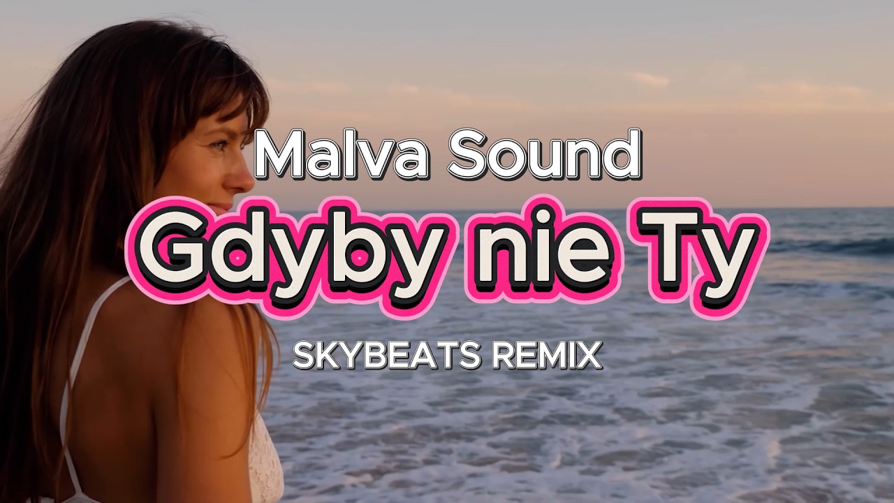 Malva Sound - Gdyby nie Ty (Skybeats remix)