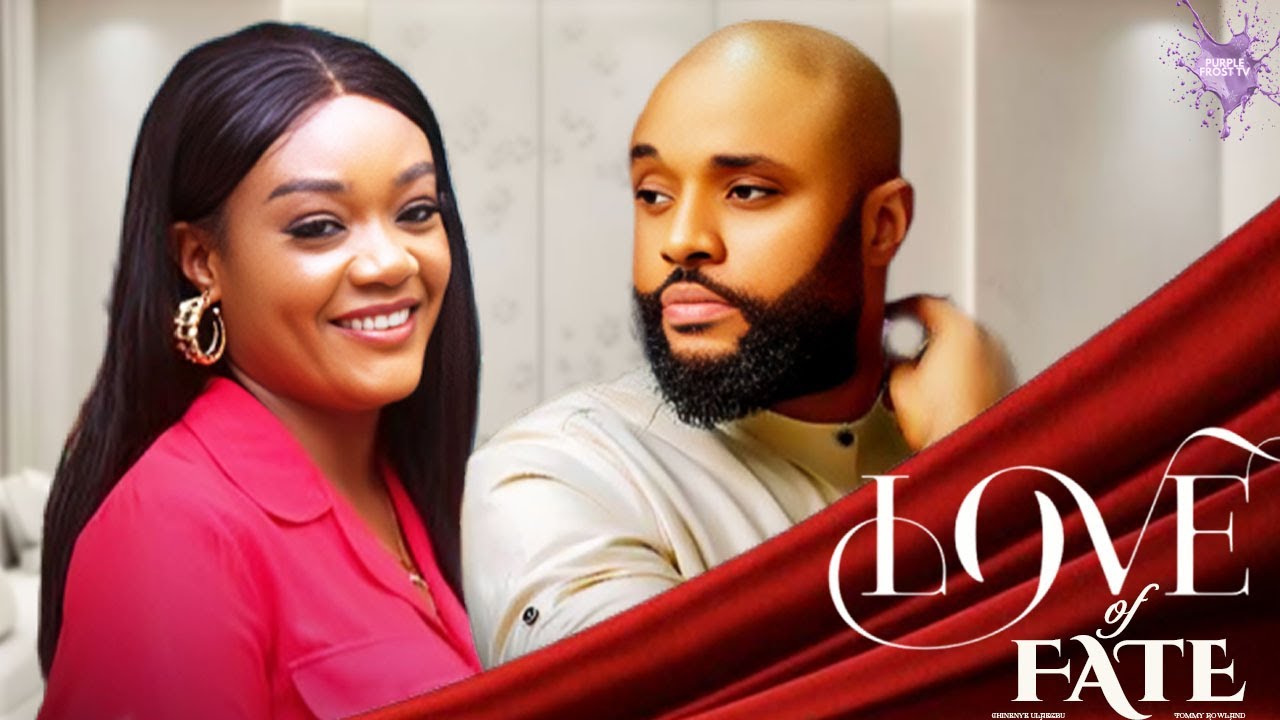 LOVE OF FATE - CHINENYE ULAEGBU, TOMMY ROWLAND ( LATEST NOLLYWOOD MOVIE) FULL MOVIE