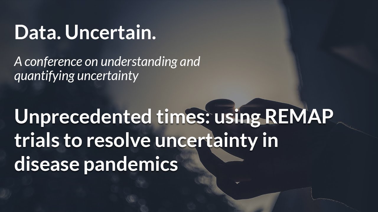 Unprecedented times: using REMAP trials to resolve uncertainty in disease pandemics - Tom Snelling